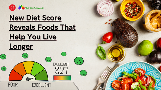 New Diet Score Reveals Foods That Help You Live Longer