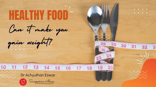 Can healthy food make you gain weight?