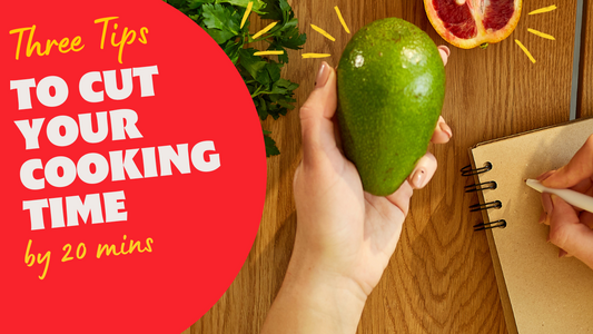 Three Tips to Cut Your Cooking Time by 20 mins