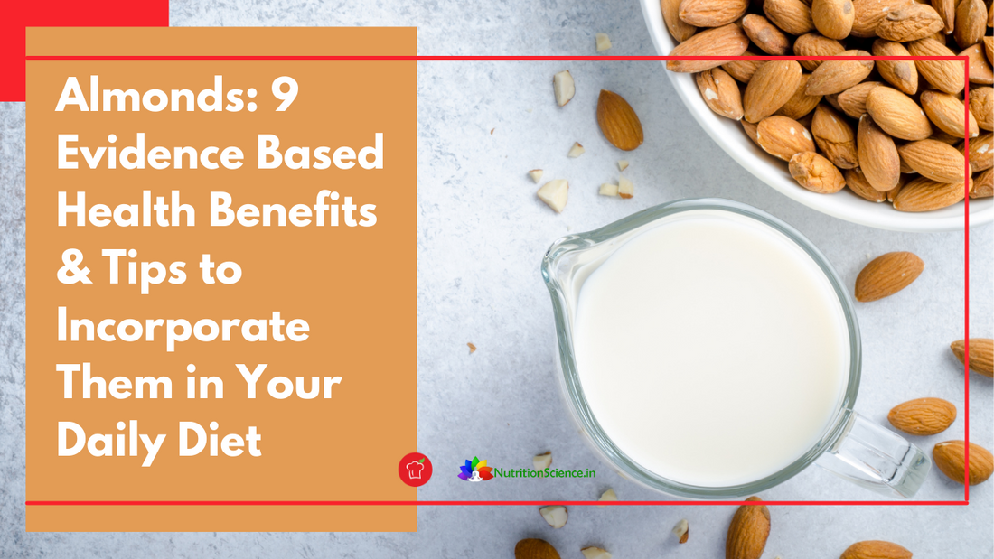 Almonds: 9 Evidence Based Health Benefits & Tips to Incorporate Them in Your Daily Diet